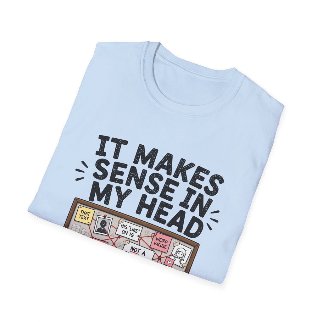 It Makes Sense In My Head T-Shirt