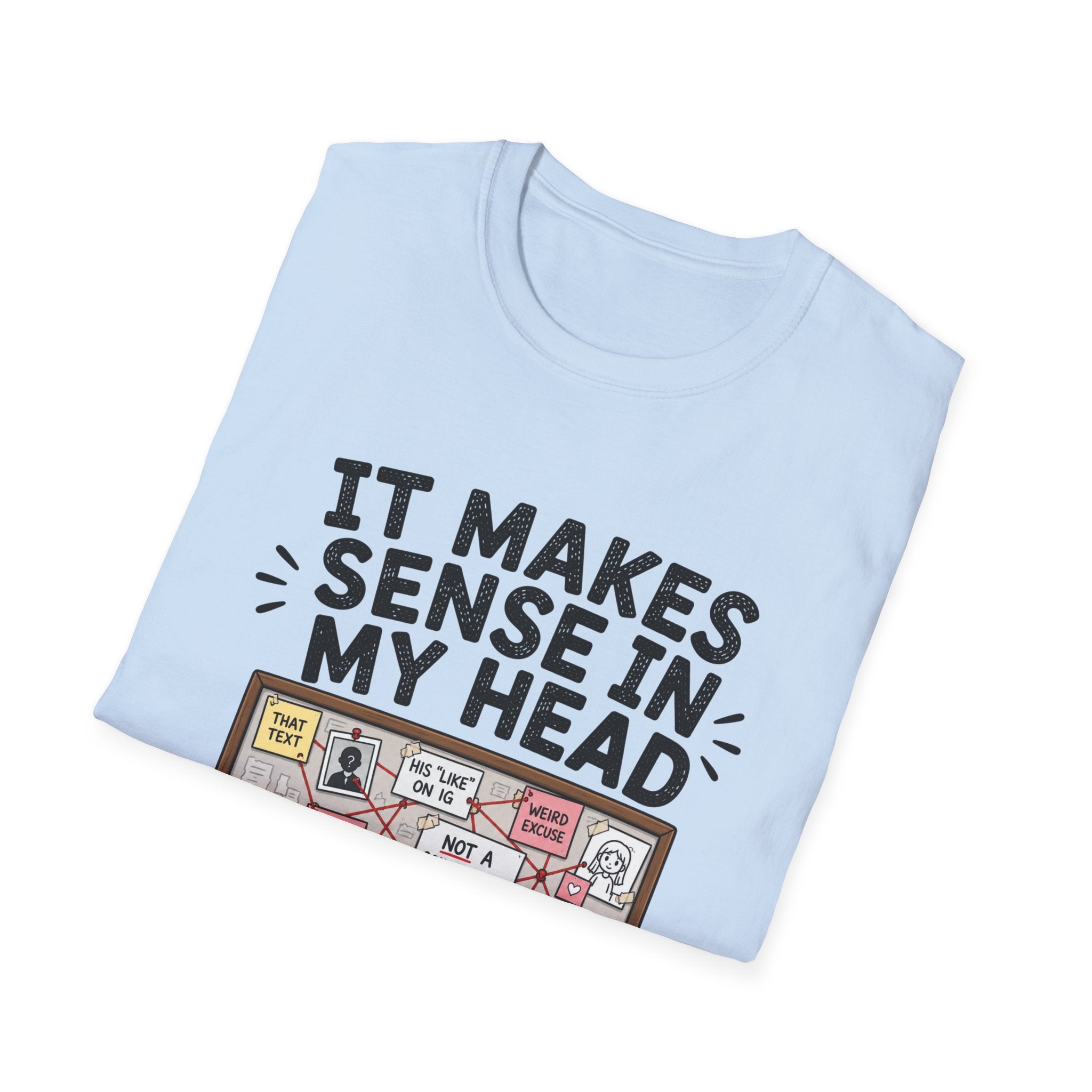 It Makes Sense In My Head T-Shirt