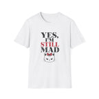 Yes I'm Still Mad T-Shirt