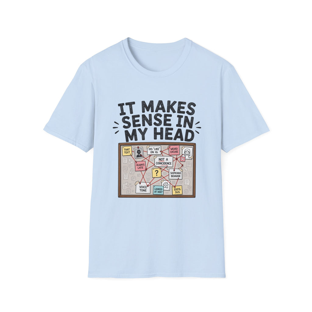 It Makes Sense In My Head T-Shirt