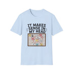It Makes Sense In My Head T-Shirt