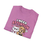 I Need Attention T-Shirt