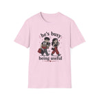 He's busy being useful T-Shirt