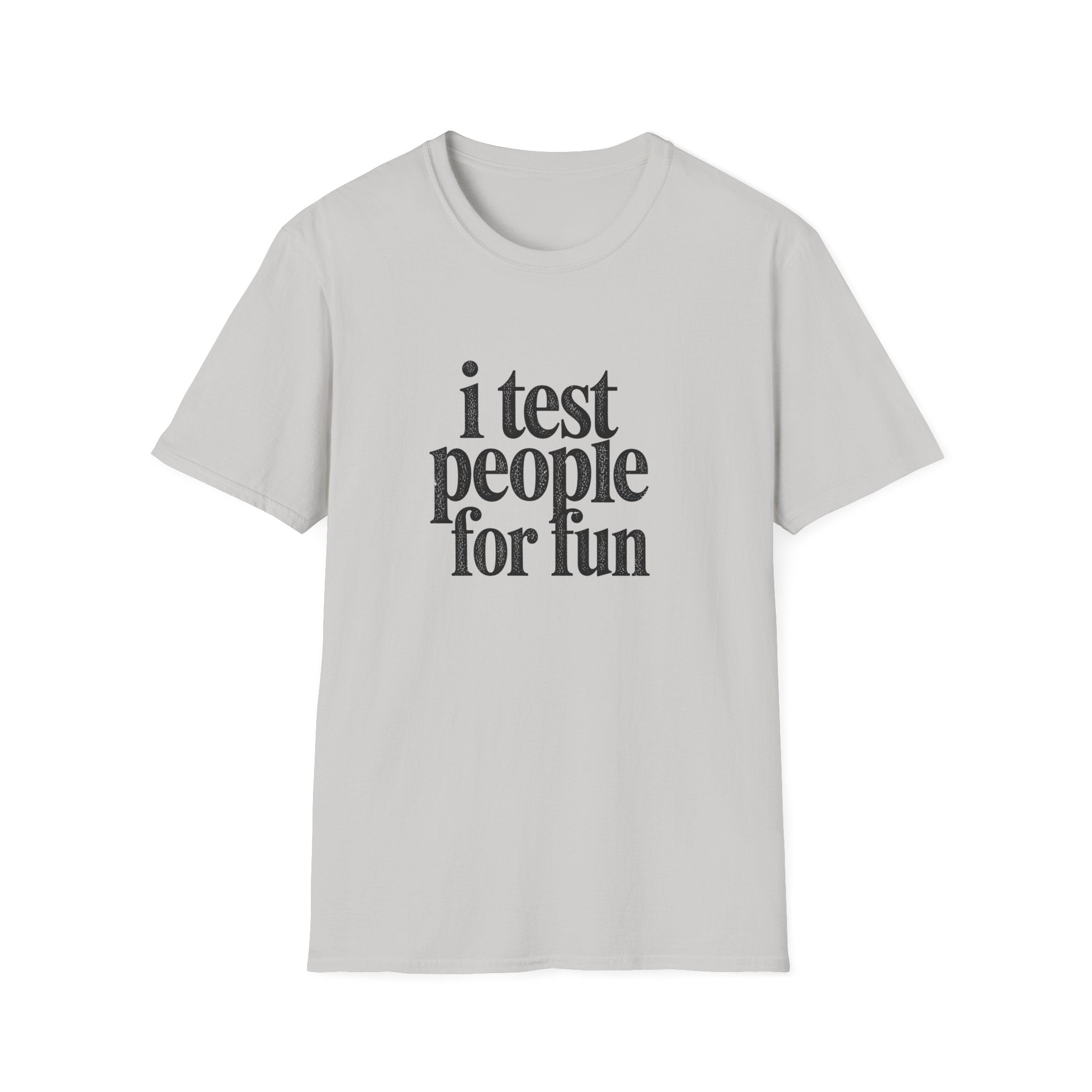 I Test people for Fun T-Shirt