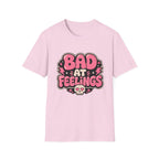 Bad at feelingT-Shirt