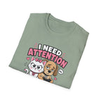 I Need Attention T-Shirt