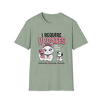 I Require Updates T-Shirt