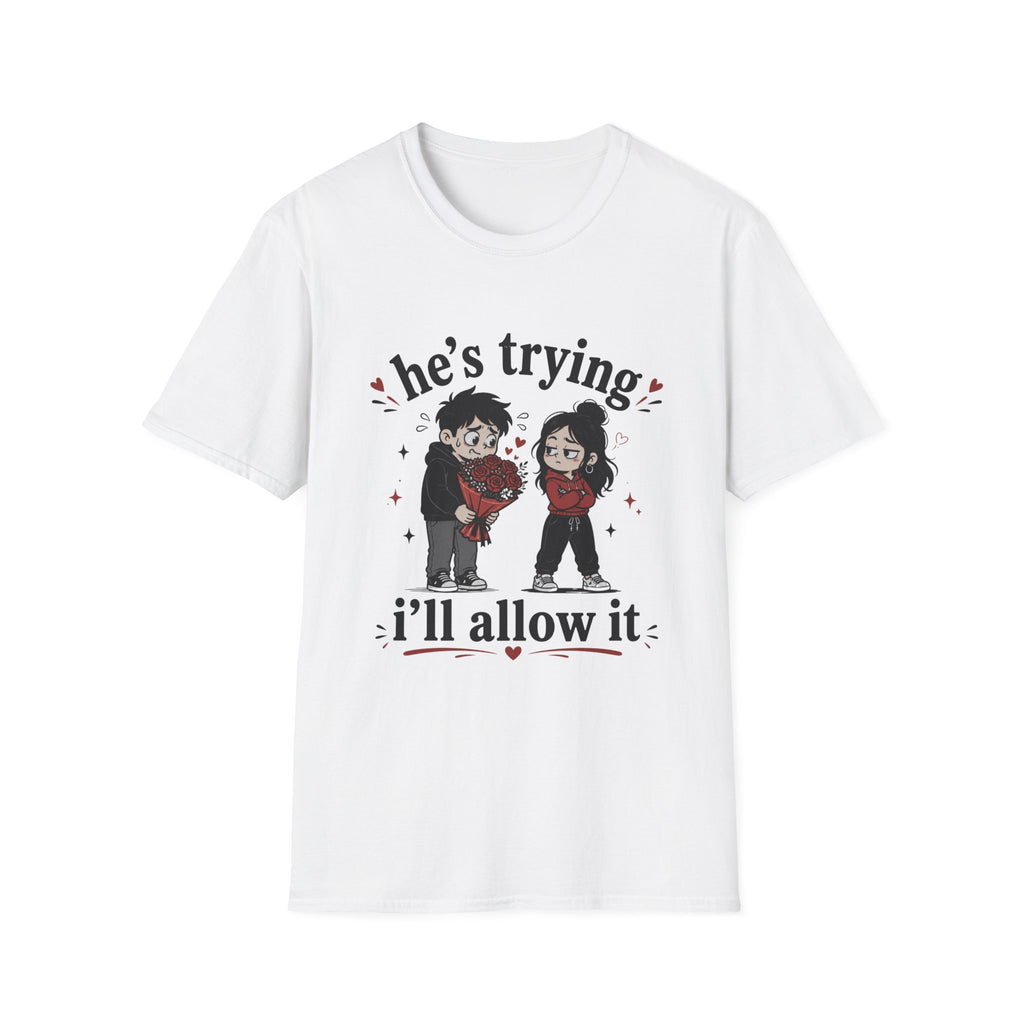 he's trying i'll allow it T-Shirt