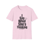 I say what she's thinking T-Shirt