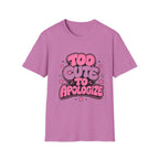 Too Cute To Apologize T-Shirt
