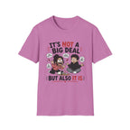 It's Not A Big Deal T-Shirt
