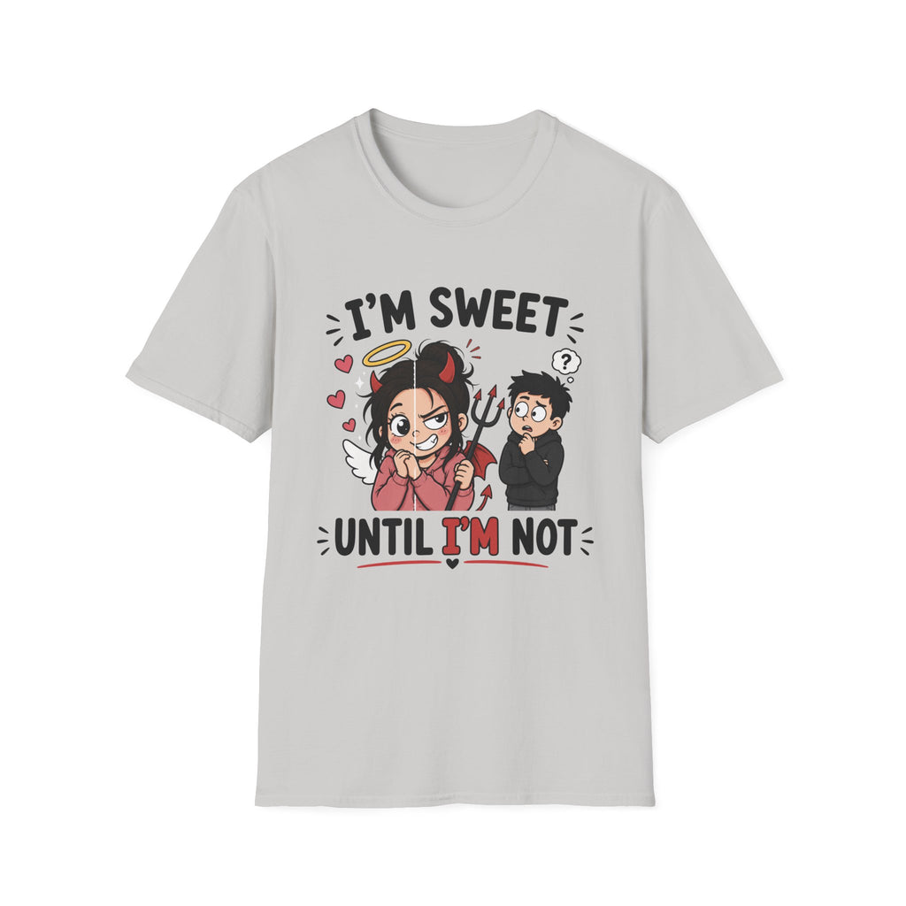 I'm sweet Until I'm Not T-Shirt