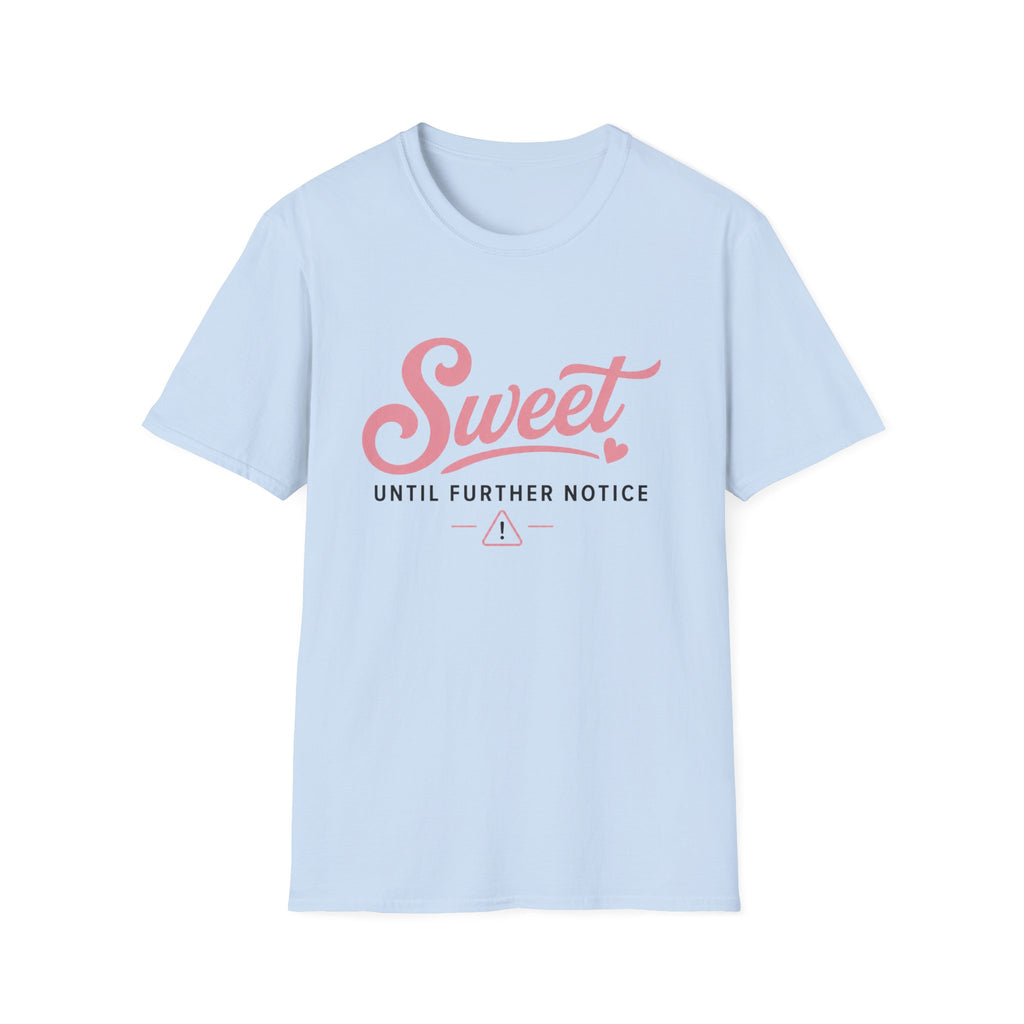 Sweet until further notice T-Shirt