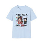 I'm sweet Until I'm Not T-Shirt