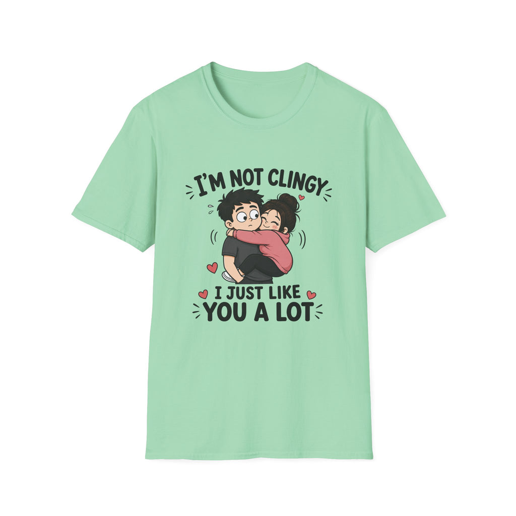 I'm Not Clingy T-Shirt