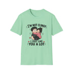I'm Not Clingy T-Shirt