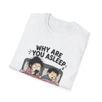 Why Are You Asleep T-Shirt
