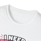 I Need Attention T-Shirt