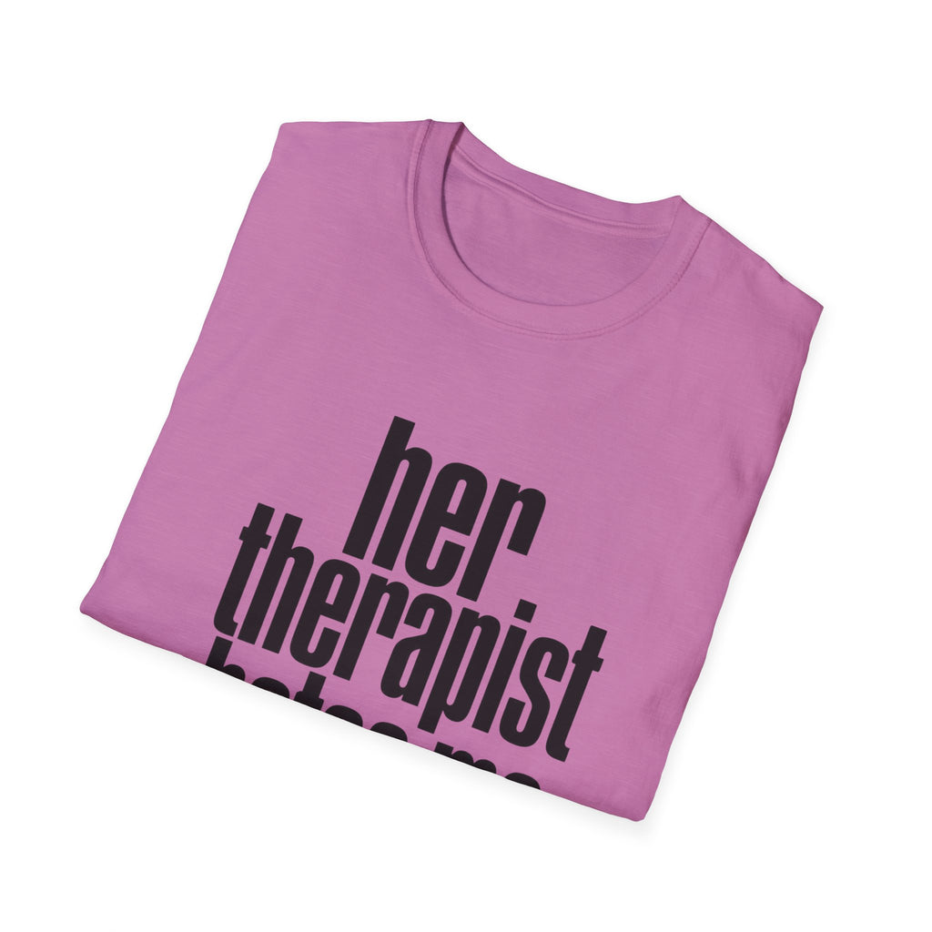 Her therapist hates me T-Shirt