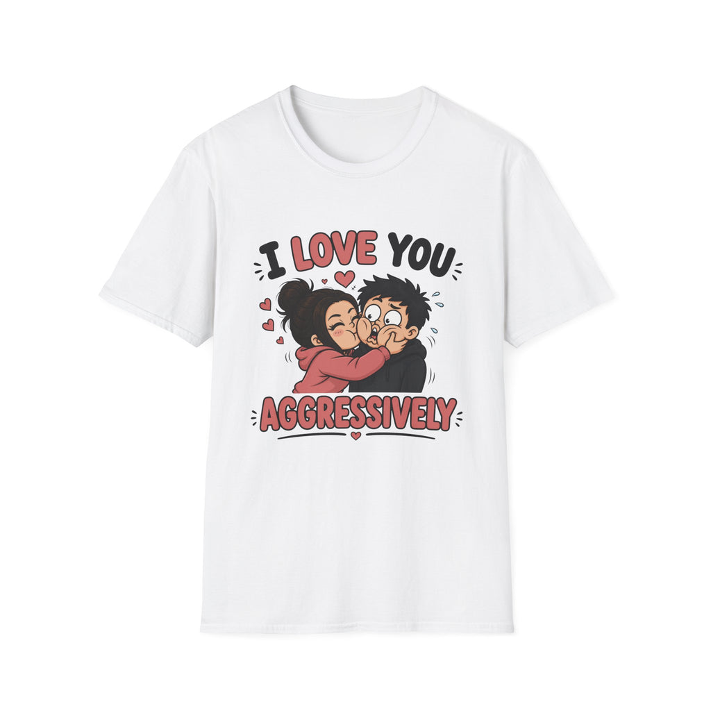 I Love You Aggressively T-Shirt