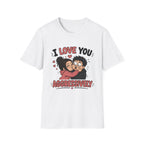 I Love You Aggressively T-Shirt