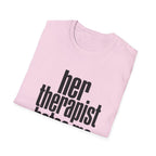 Her therapist hates me T-Shirt