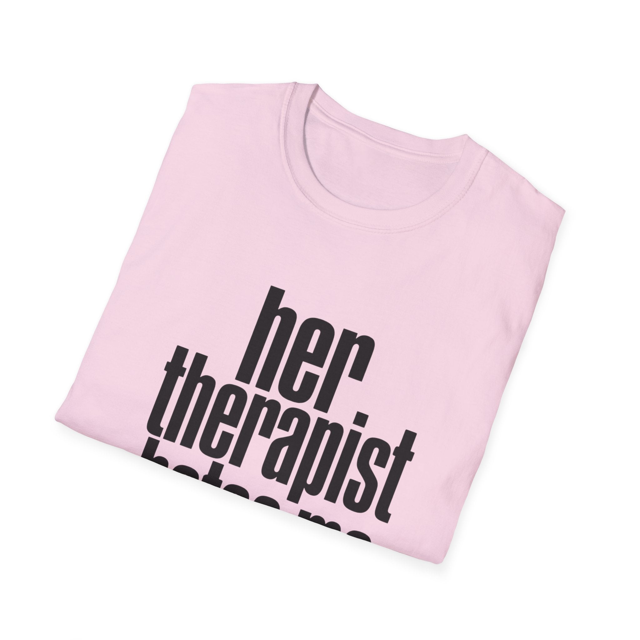 Her therapist hates me T-Shirt