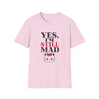 Yes I'm Still Mad T-Shirt