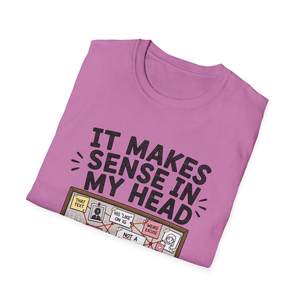 It Makes Sense In My Head T-Shirt