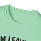 I'm Leaving Follow Me T-Shirt