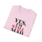 Yes I'm Still Mad T-Shirt