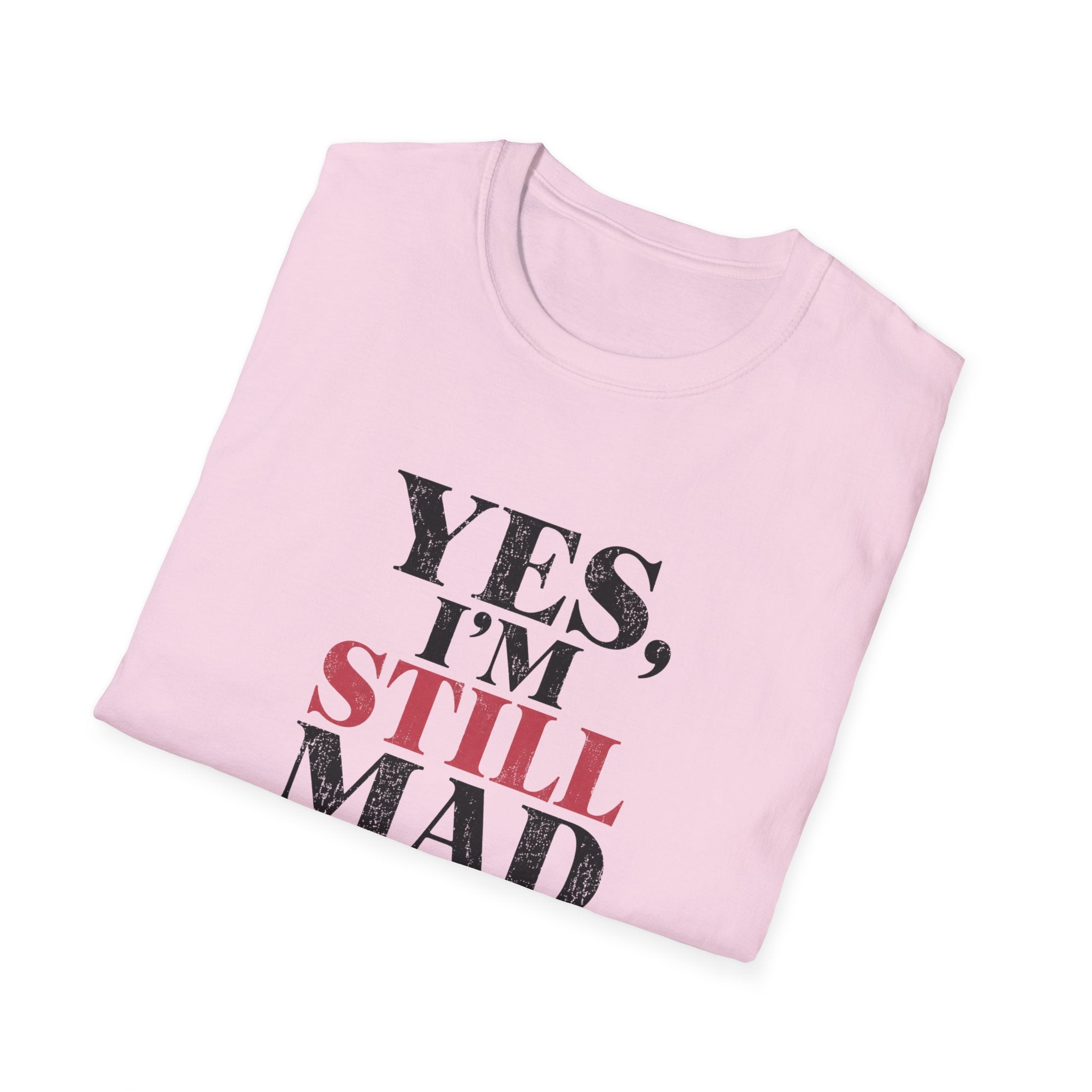 Yes I'm Still Mad T-Shirt