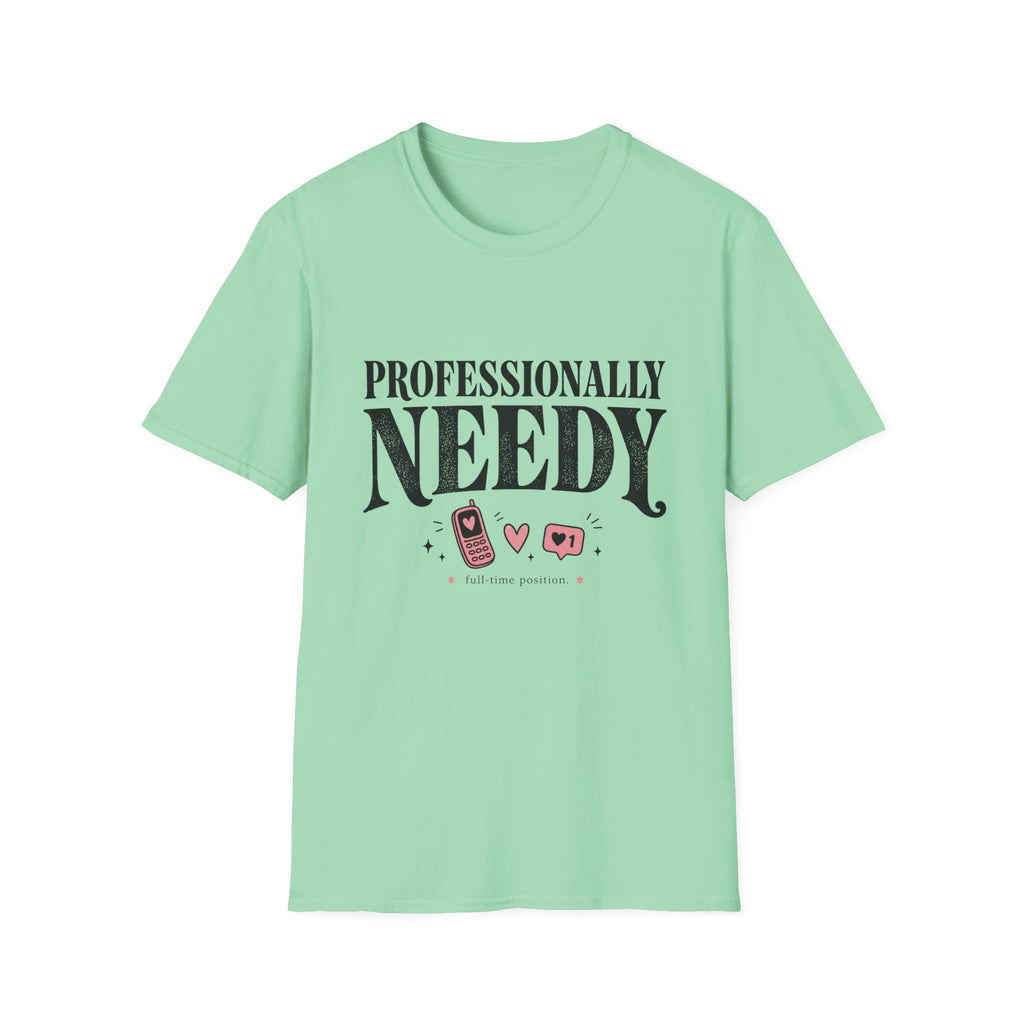 Professionally Needy T-Shirt