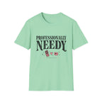 Professionally Needy T-Shirt