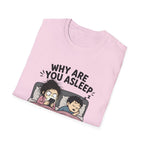 Why Are You Asleep T-Shirt