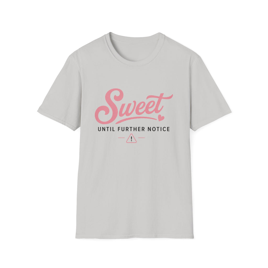 Sweet until further notice T-Shirt