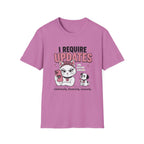 I Require Updates T-Shirt