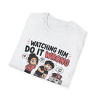 watch Him Do It Wrong T-Shirt