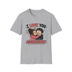 I Love You Aggressively T-Shirt