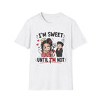I'm sweet Until I'm Not T-Shirt