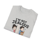 I'm Not Jealous T-Shirt