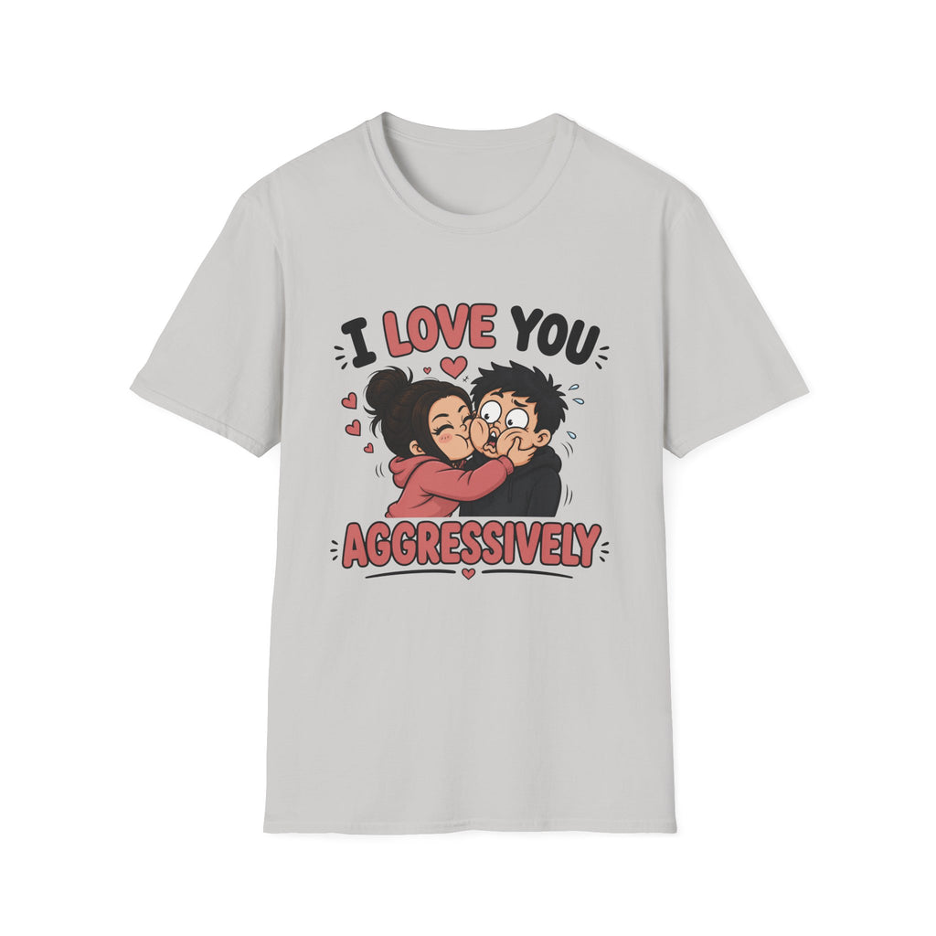 I Love You Aggressively T-Shirt
