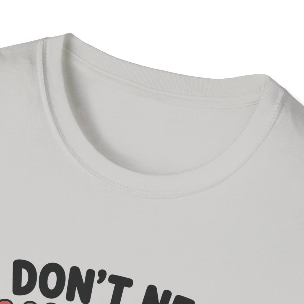 I Don't Need Anything T-Shirt