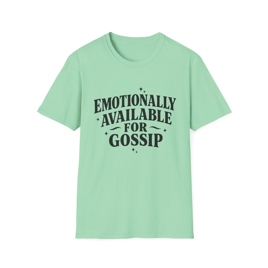Emotionally Available for gossip T-Shirt