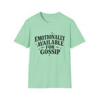 Emotionally Available for gossip T-Shirt