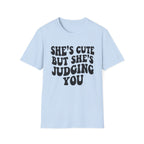 She's cute but she's judging you T-Shirt
