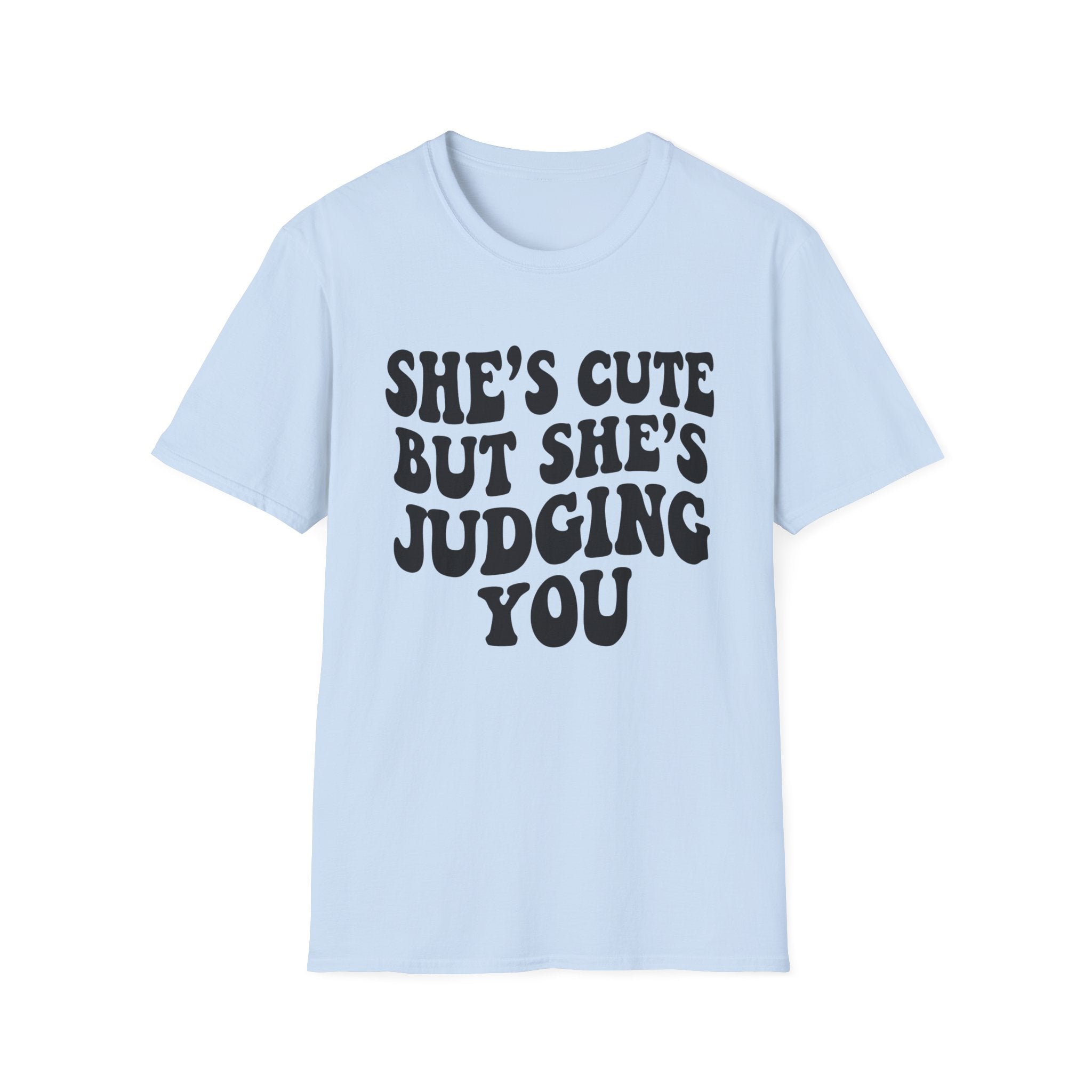 She's cute but she's judging you T-Shirt