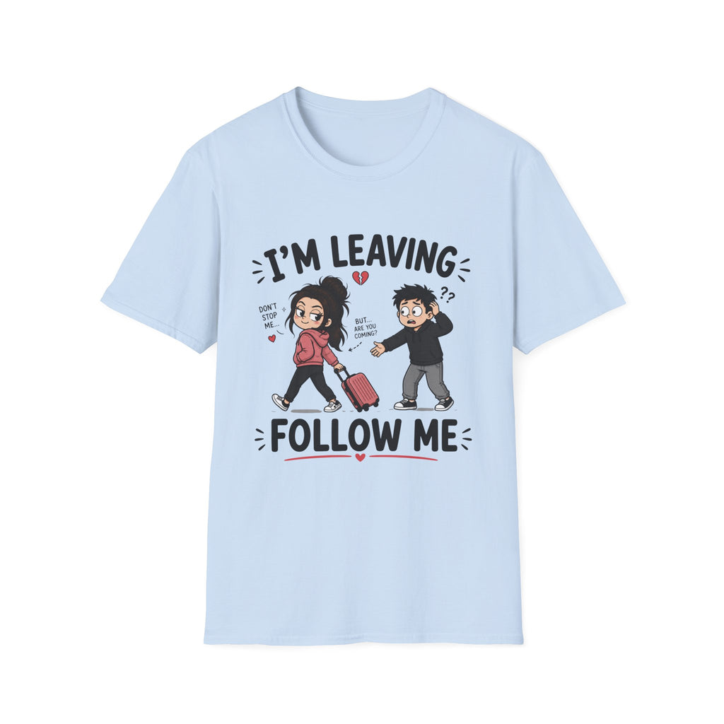 I'm Leaving Follow Me T-Shirt