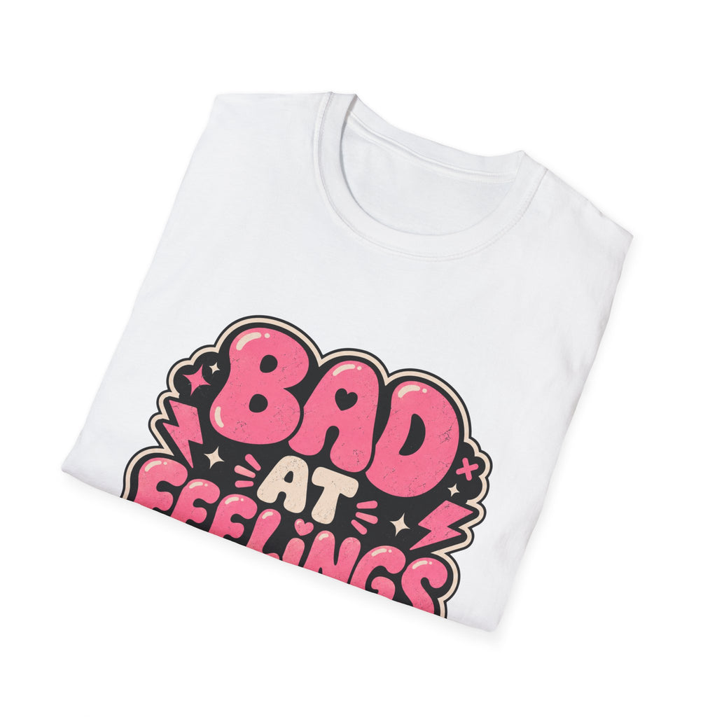 Bad at feelingT-Shirt