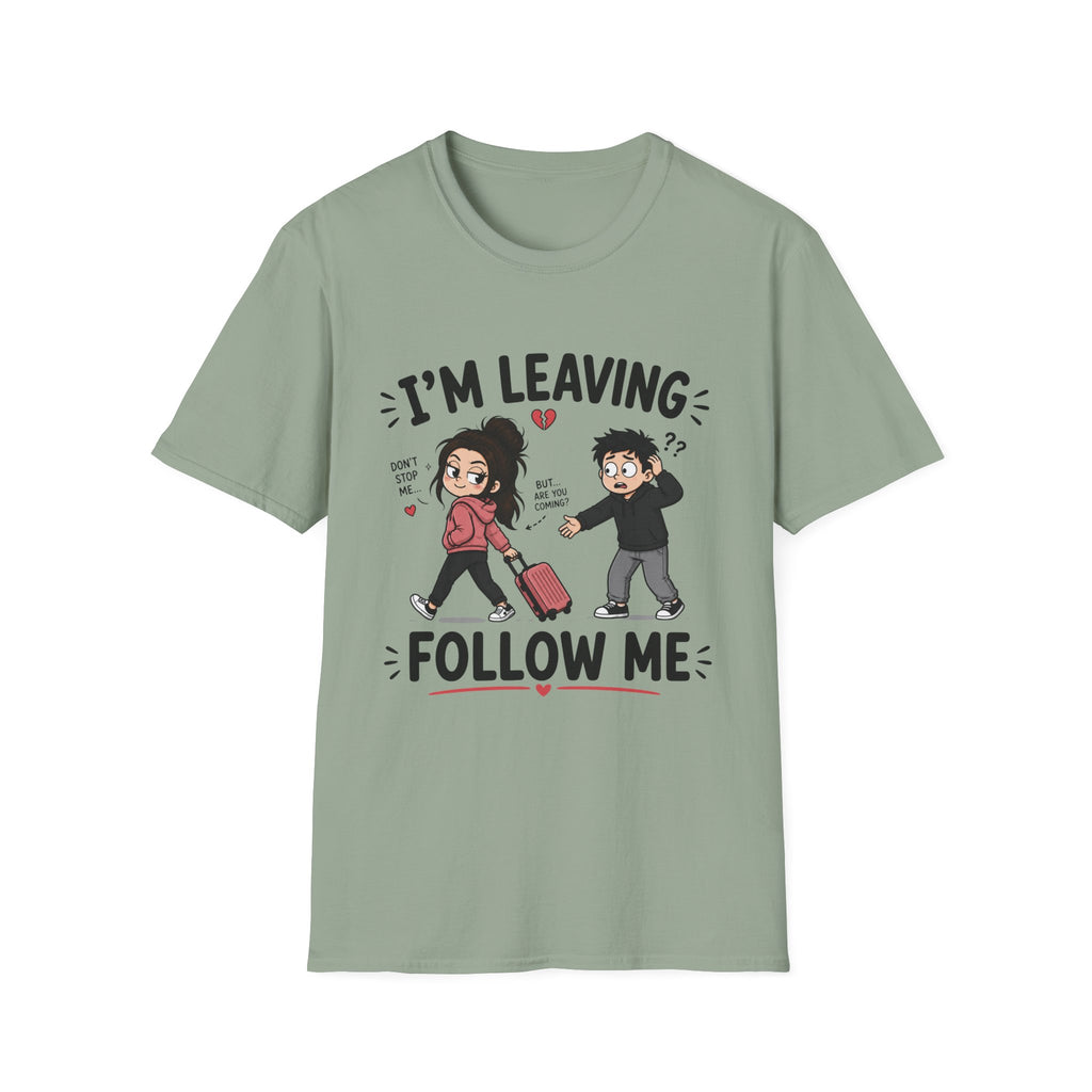 I'm Leaving Follow Me T-Shirt